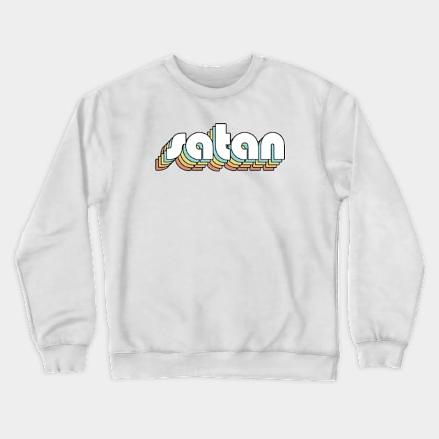 Satan - Retro Rainbow Typography Faded Style Crewneck Sweatshirt by Paxnotods